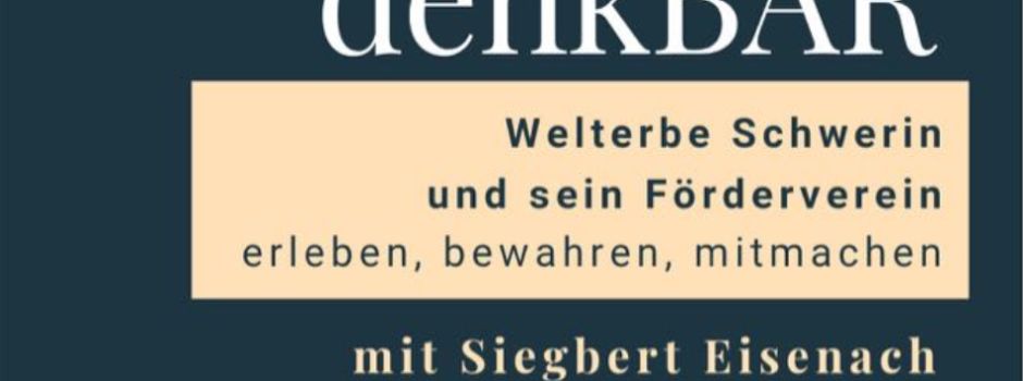 denkBAR „Welterbe Schwerin und sein Förderverein“