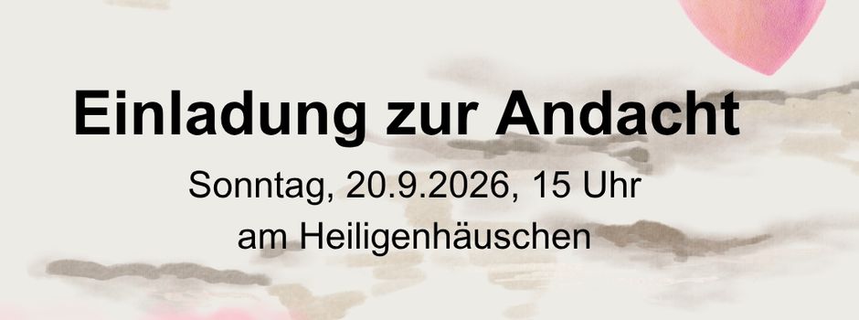 Andacht am Heiligenhäuschen am Sonntag, 20.9.2026 um 15.00 Uhr 