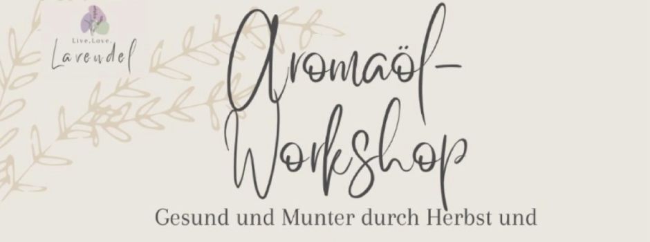 Workshop Aromaöl - gesund und munter durch den Herbst