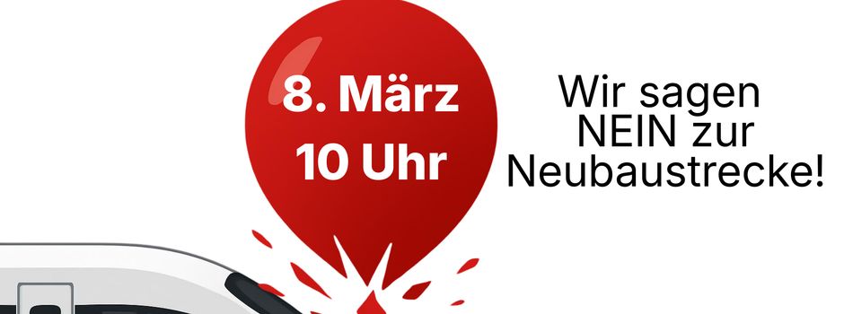 Wir sagen NEIN zum Streckenneubau!