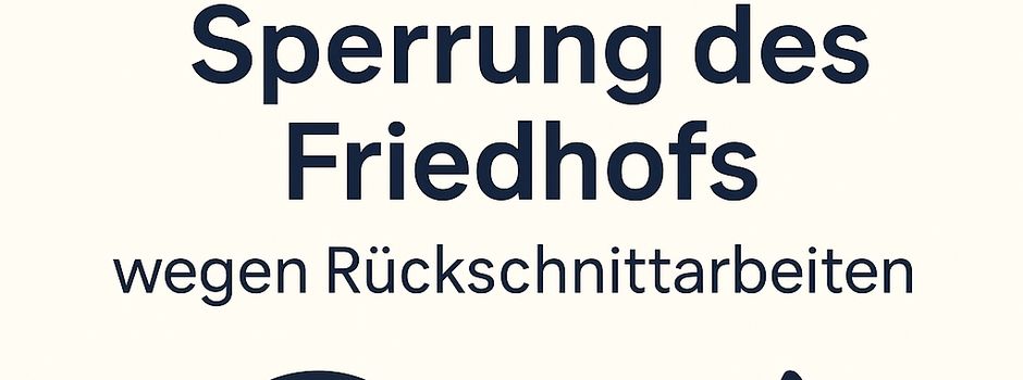 Sperrung des Friedhofs wegen Rückschnittarbeiten