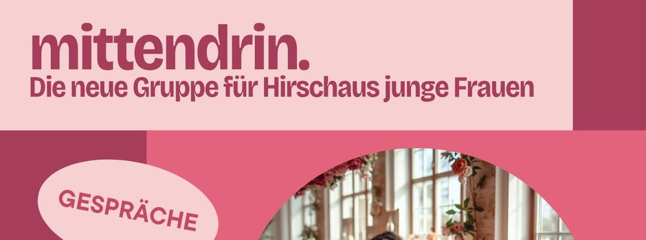 mittendrin. - Neue Gruppe bringt junge Frauen in Hirschau zusammen