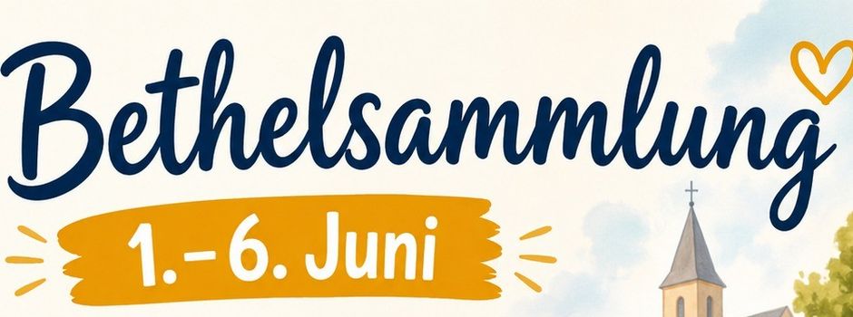 Bethelsammlung vom 1. bis 6. Juni
