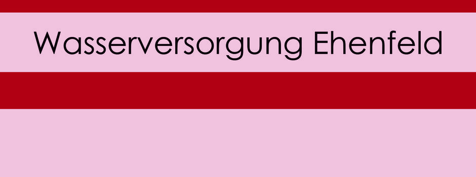 Einschränkungen Wasserversorgung Ehenfeld