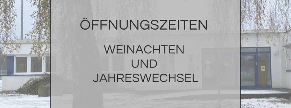 Öffnungszeit und Erreichbarkeit um Weihnachten und zwischen den Jahren