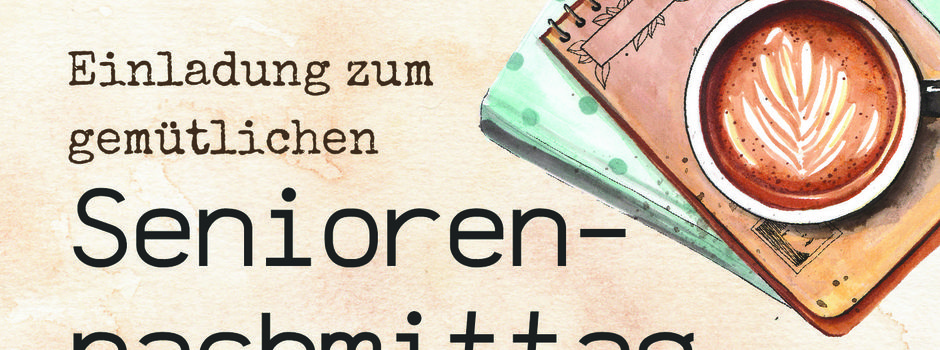 Einladung zum Generation 65+ Seniorennachmittag