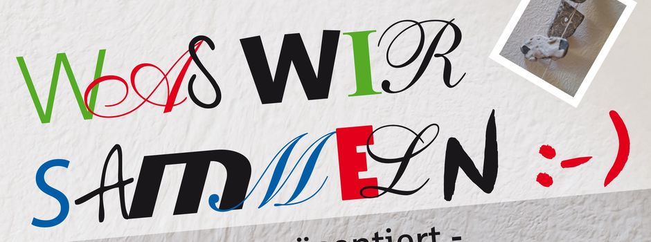 Ausstellung: Was wir sammeln