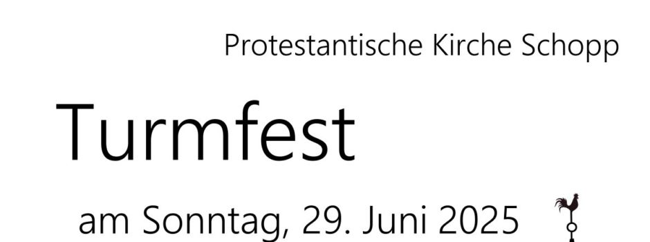 Turmfest am Sonntag, 29. Juni 2025          Familiengottesdienst mit der Prot. Kindertagesstätte Schopp um 11:00 Uhr