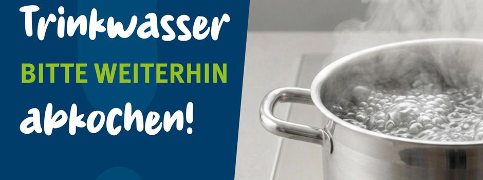 Update 23.10.2026 – Abkochgebot für Trinkwasser weiterhin in Kraft