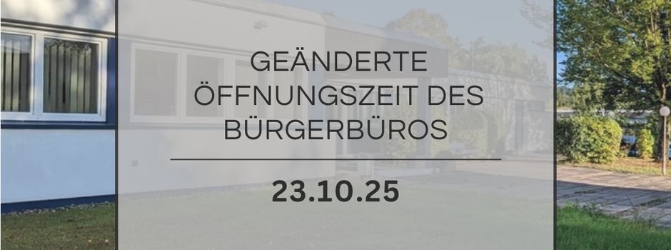 Geänderte Öffnungszeit des Bürgerbüros am 23.10.25