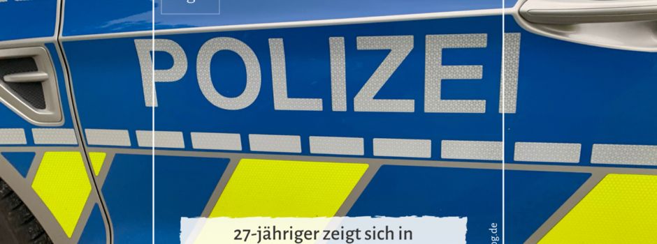 27-jähriger zeigt sich in schamverletzender Weise