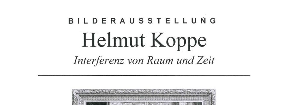 Helmut Koppe - Malerei: Ausstellung Interferenz von Raum und Zeit ab 16. Oktober 2026