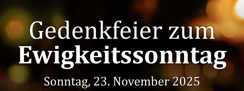 Gedenkfeier zum Ewigkeitssonntag 