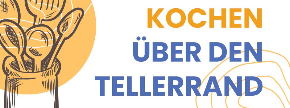 „Kochen über den Tellerrand“ – ein Treffpunkt für alle