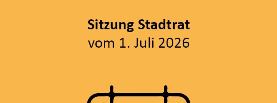 Stadtratssitzung vom 1. Juli 2026