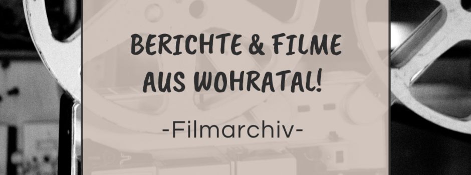 Spannende Berichte und Filme aus Wohratal !