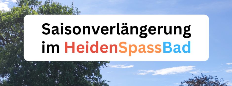 Saisonverlängerung im HeidenSpassBad!