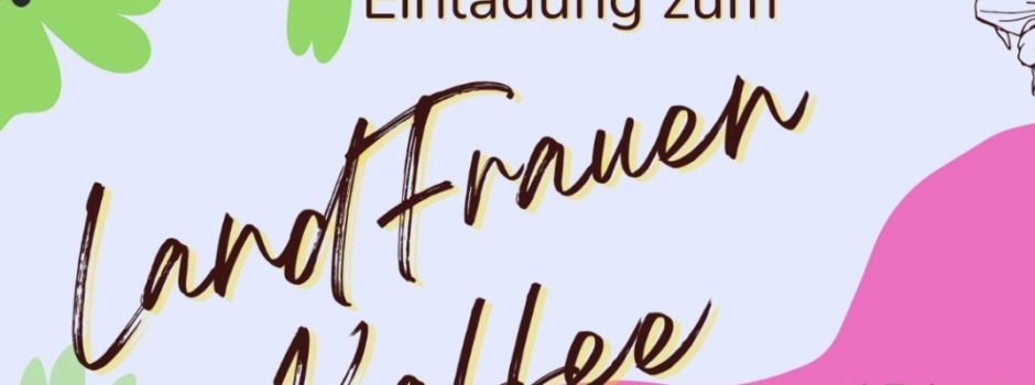 Heute, 14.30 Uhr am Pfarrheim: LandFrauen Kaffee