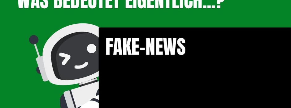 Was bedeutet eigentlich: Fake-News ?