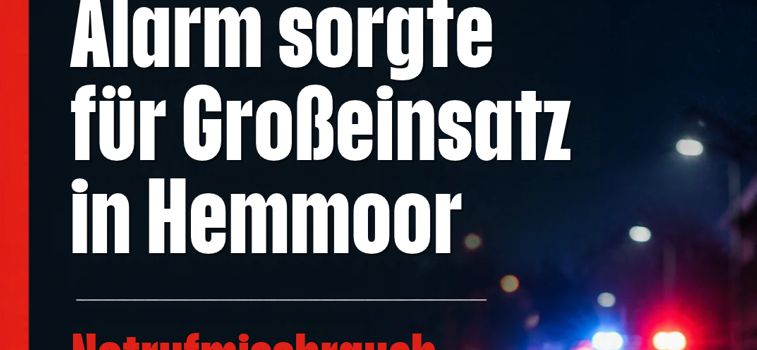 Falscher Alarm sorgt für Großeinsatz in Hemmoor – Notrufmissbrauch ist kein Spaß!
